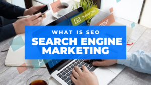 What Is Search Engine Marketing