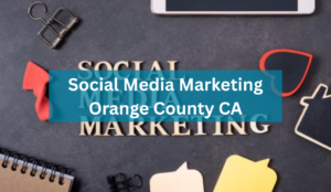 Social Media Marketing Orange County CA